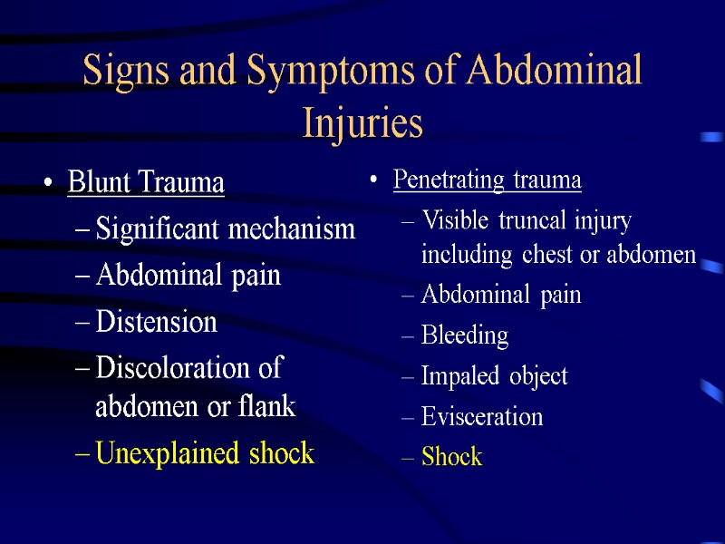 Signs and Symptoms of Abdominal Injuries Blunt Trauma Significant mechanism Abdominal pain Distension Discoloration
